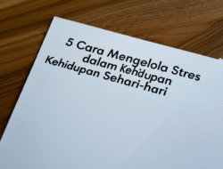 5 Cara Mengelola Stres dalam Kehidupan Sehari-hari