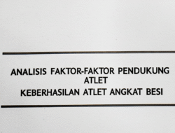 Analisis Faktor-Faktor Pendukung Keberhasilan Atlet Angkat Besi