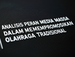 Analisis Peran Media Massa dalam Mempromosikan Olahraga Tradisional