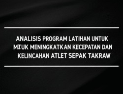 Analisis Program Latihan untuk Meningkatkan Kecepatan dan Kelincahan Atlet Sepak Takraw