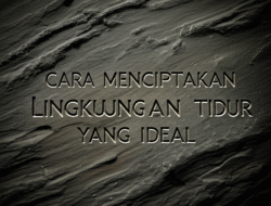 Cara Menciptakan Lingkungan Tidur yang Ideal