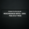 Peran Pelatih dalam Mengembangkan Mental Juara pada Atlet Muda