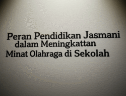 Peran Pendidikan Jasmani dalam Meningkatkan Minat Olahraga di Sekolah