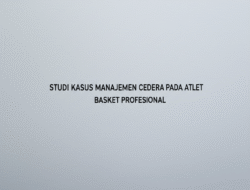 Studi Kasus Manajemen Cedera pada Atlet Basket Profesional