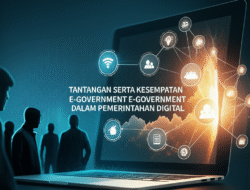 Tantangan serta Kesempatan E-Government dalam Pemerintahan Digital