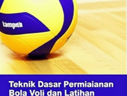 Teknik Dasar Permainan Bola Voli dan Latihan Meningkatkan Daya Ledak