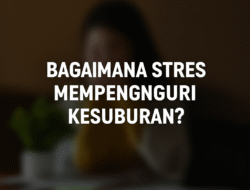 Bagaimana Stres Mempengaruhi Kesuburan?