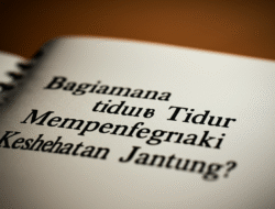 Bagaimana Tidur Mempengaruhi Kesehatan Jantung?