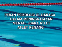 Peran Psikologi Olahraga dalam Meningkatkan Mental Juara Atlet Renang