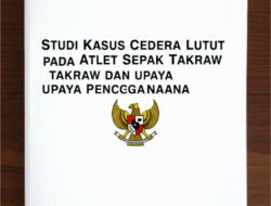 Studi Kasus Cedera Lutut pada Atlet Sepak Takraw dan Upaya Pencegahannya