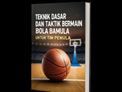 Teknik Dasar dan Taktik Bermain Bola Basket untuk Tim Pemula