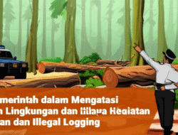 Upaya Pemerintah dalam Mengatasi Kejahatan Lingkungan dan Illegal Logging