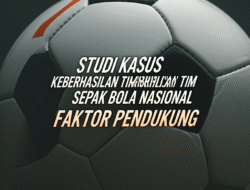 Studi Kasus Keberhasilan Tim Sepak Bola Nasional dan Faktor Pendukung