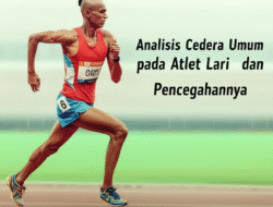 Analisis Cedera Umum pada Atlet Lari dan Pencegahannya